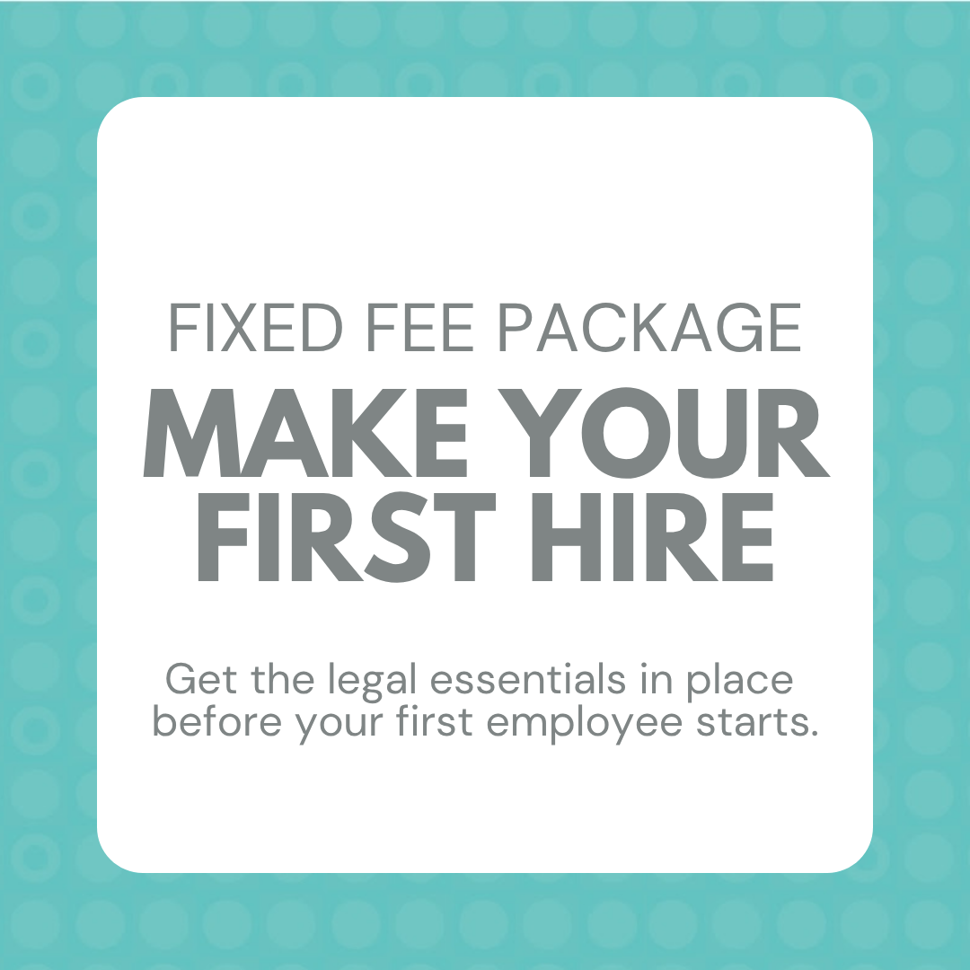 Fixed Fee Package: Make Your First Hire, Get the Legal Essentials in Place Before Your First Employee Starts