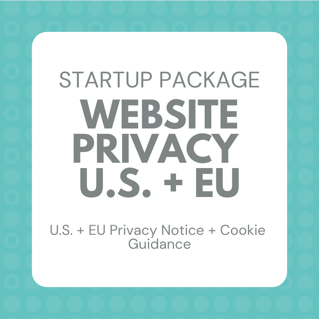 Startup Package: Website Privacy U.S. + EU, U.S. + EU Privacy Notice + Cookie Guidance